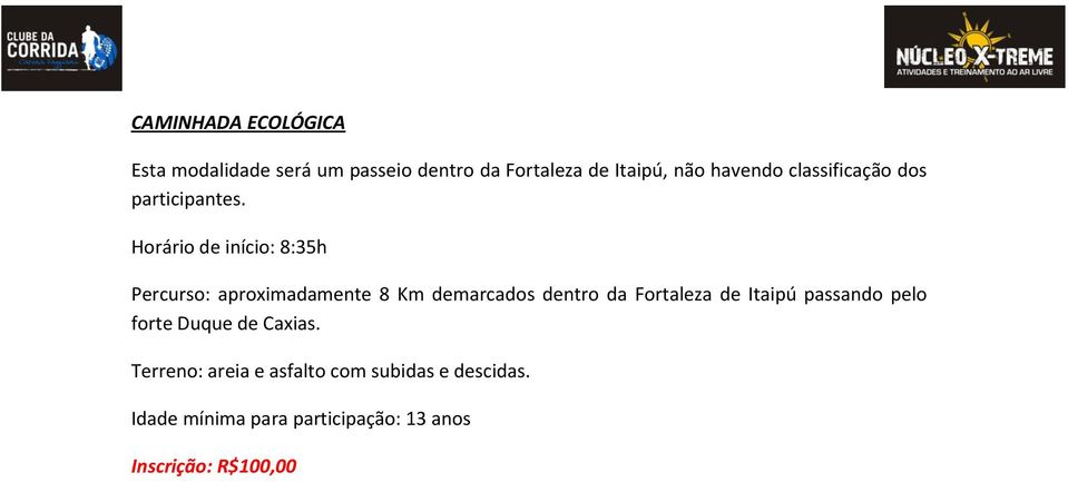 Horário de início: 8:35h Percurso: aproximadamente 8 Km demarcados dentro da Fortaleza de