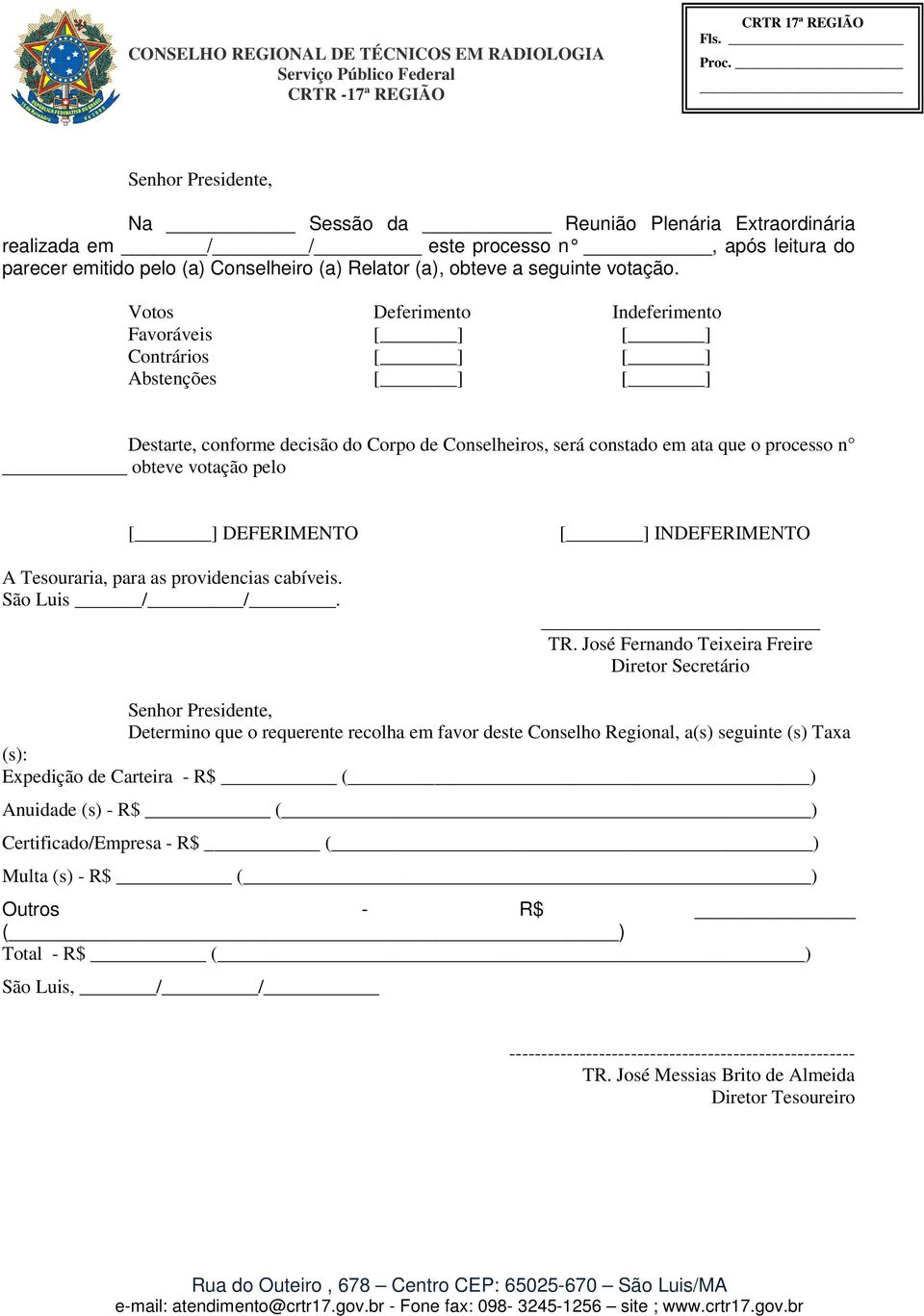 [ ] DEFERIMENTO A Tesouraria, para as providencias cabíveis. São Luis / /. [ ] INDEFERIMENTO TR.