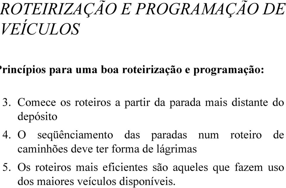 O seqüênciamento das paradas num roteiro de caminhões deve ter forma de lágrimas 5.