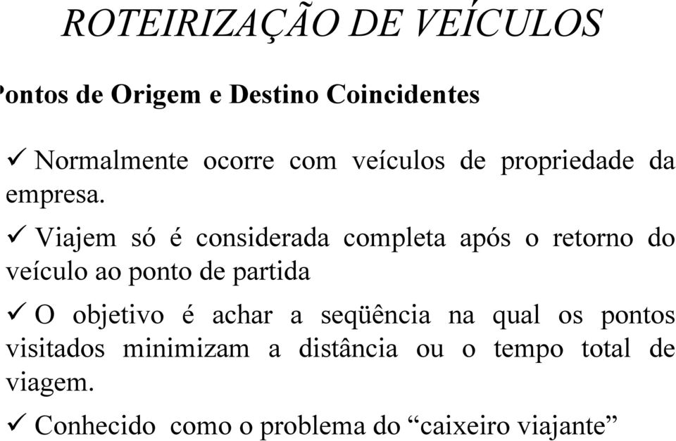 Viajem só é considerada completa após o retorno do veículo ao ponto de partida O objetivo