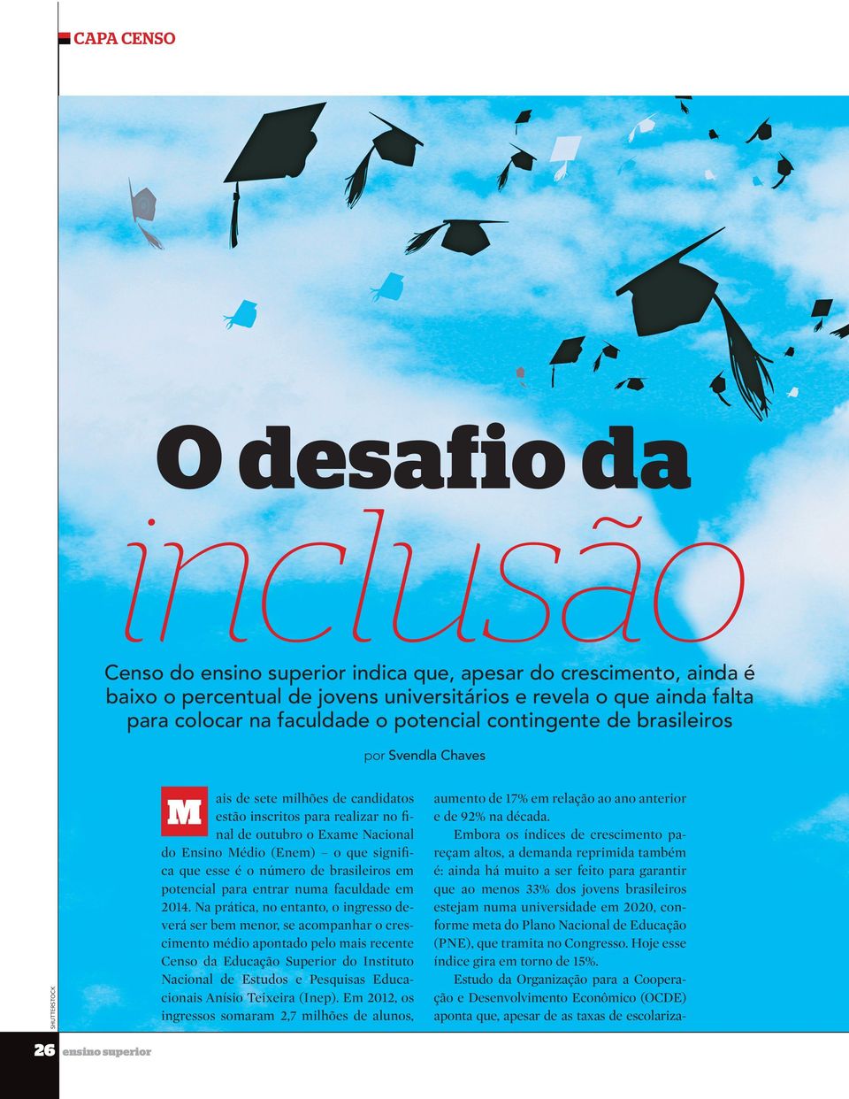 significa que esse é o número de brasileiros em potencial para entrar numa faculdade em 2014.