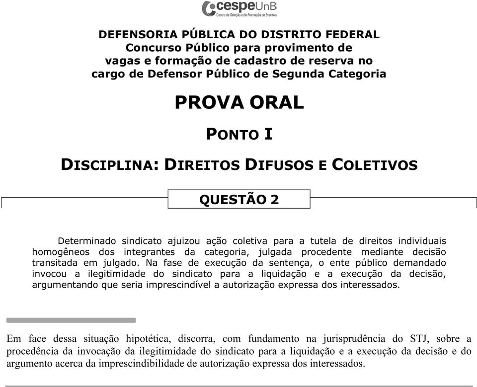 Na fase de execução da sentença, o ente público demandado invocou a ilegitimidade do sindicato para a liquidação e a execução da decisão, argumentando que seria imprescindível a