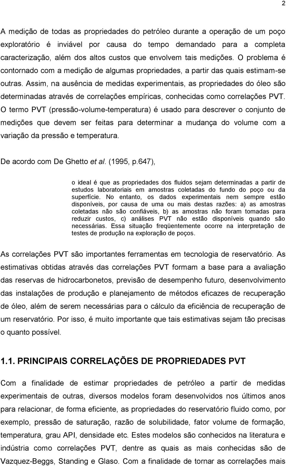 Assm, na ausênca de meddas expermentas, as propredades do óleo são determnadas através de correlações empírcas, conhecdas como correlações VT.