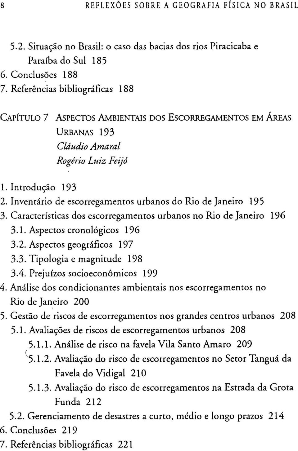 Inventário de escorregamentos urbanos do Rio de Janeiro 195 3. Características dos escorregamentos urbanos no Rio de Janeiro 196 3.1. Aspectos cronológicos 196 3.2. Aspectos geográficos 197 3.3. Tipologia e magnitude 198 3.