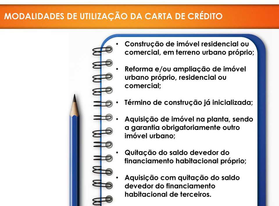 inicializada; Aquisição de imóvel na planta, sendo a garantia obrigatoriamente outro imóvel urbano; Quitação do