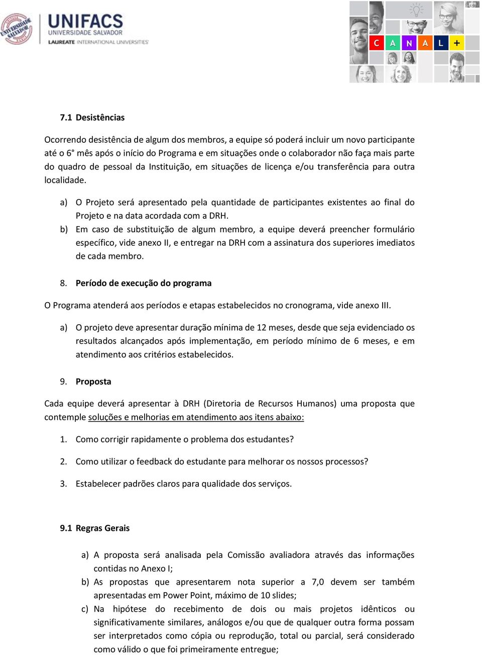 a) O Projeto será apresentado pela quantidade de participantes existentes ao final do Projeto e na data acordada com a DRH.