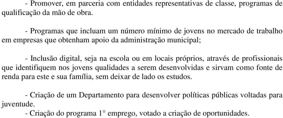 seja na escola ou em locais próprios, através de profissionais que identifiquem nos jovens qualidades a serem desenvolvidas e sirvam como fonte de renda