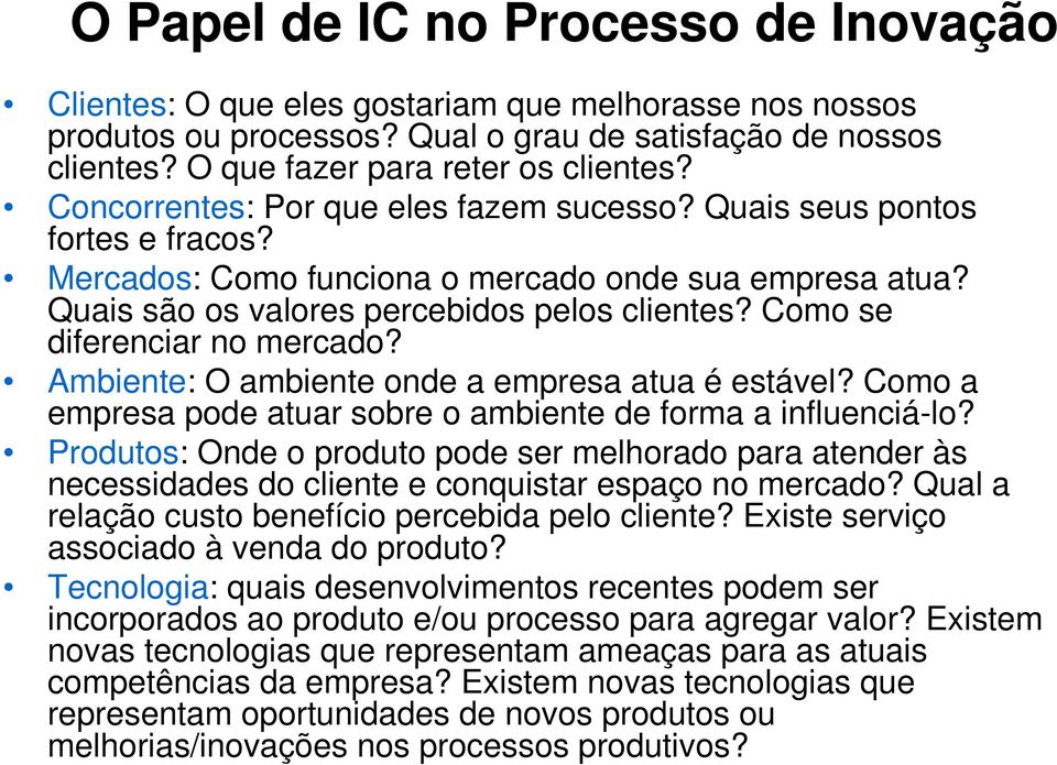 Como se diferenciar no mercado? Ambiente: O ambiente onde a empresa atua é estável? Como a empresa pode atuar sobre o ambiente de forma a influenciá-lo?