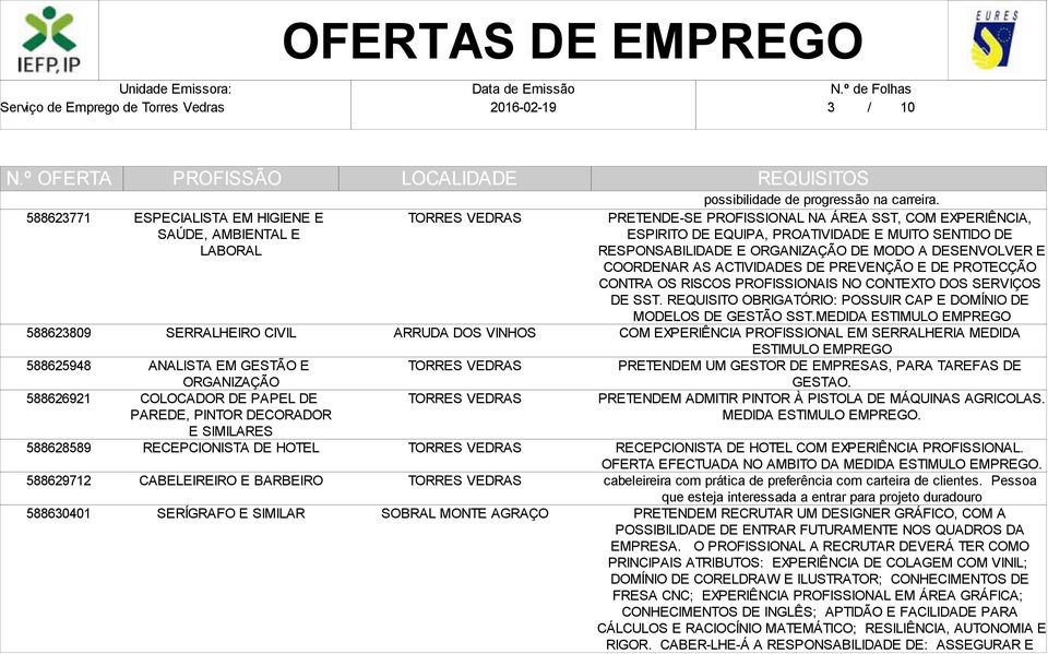 PRETENDE-SE PROFISSIONAL NA ÁREA SST, COM EXPERIÊNCIA, ESPIRITO DE EQUIPA, PROATIVIDADE E MUITO SENTIDO DE RESPONSABILIDADE E ORGANIZAÇÃO DE MODO A DESENVOLVER E COORDENAR AS ACTIVIDADES DE PREVENÇÃO