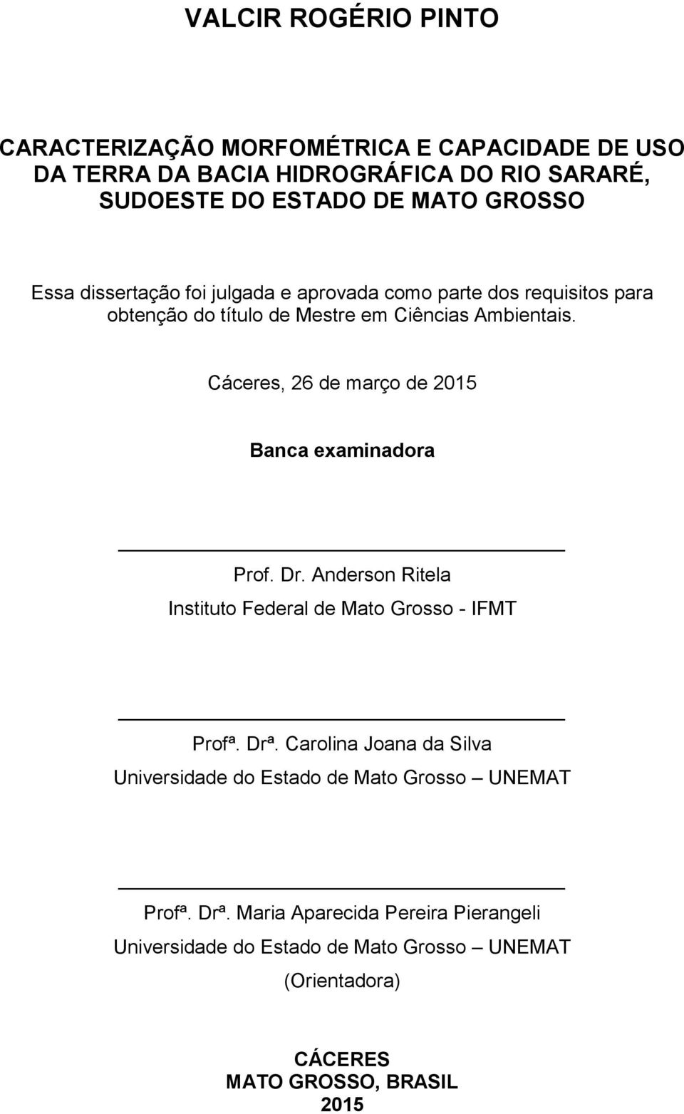 Cáceres, 26 de março de 2015 Banca examinadora Prof. Dr. Anderson Ritela Instituto Federal de Mato Grosso - IFMT Profª. Drª.