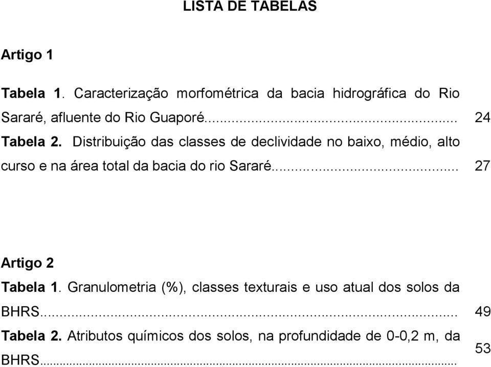 Distribuição das classes de declividade no baixo, médio, alto curso e na área total da bacia do rio Sararé.