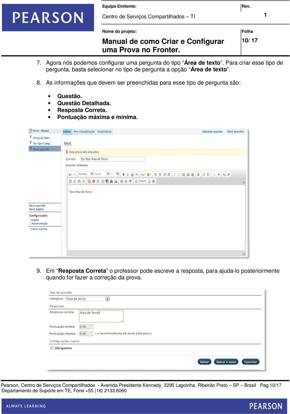 As informações que devem ser preenchidas para esse tipo de pergunta são: Questão. Questão Detalhada. Resposta Correta.