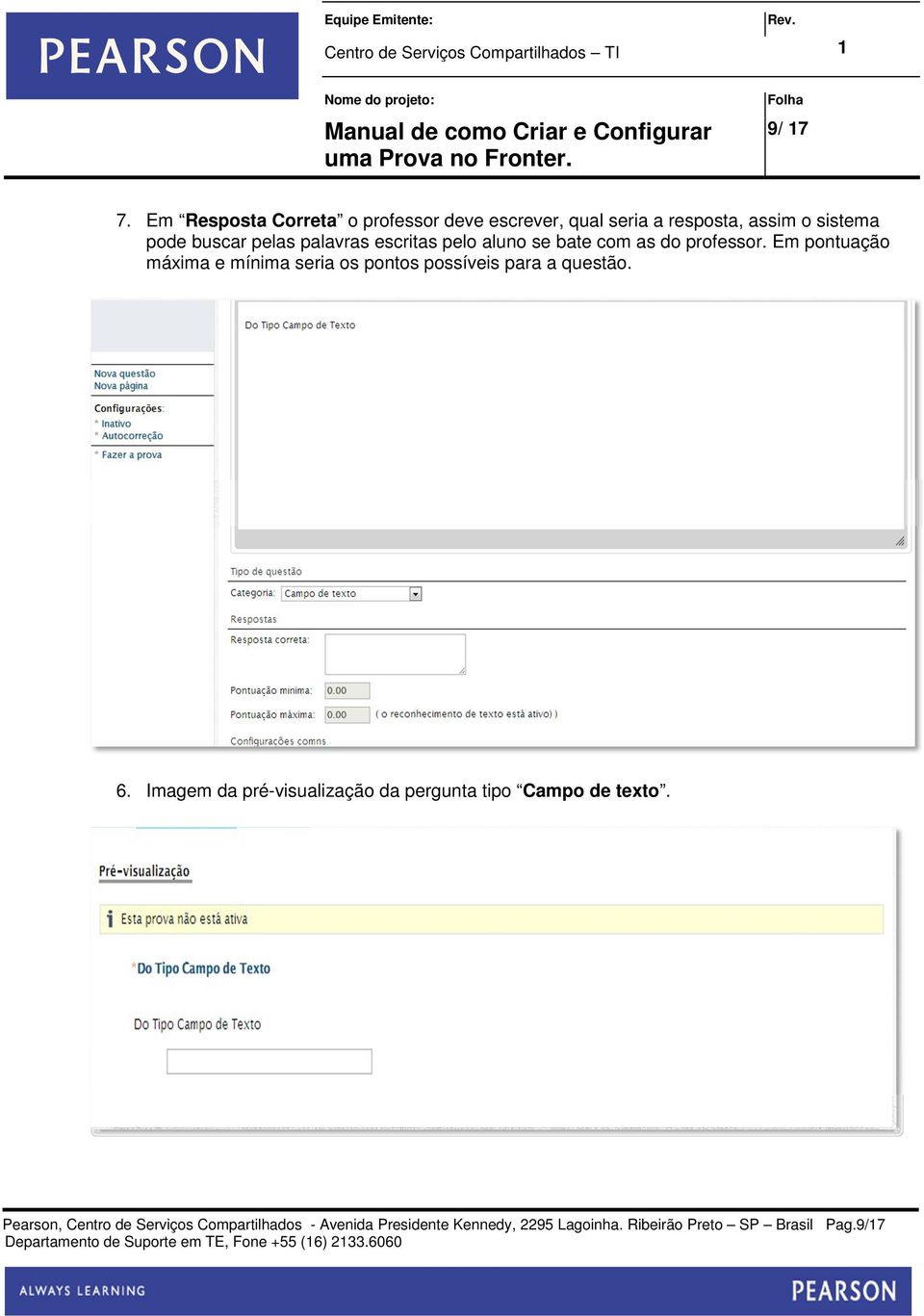 palavras escritas pelo aluno se bate com as do professor.