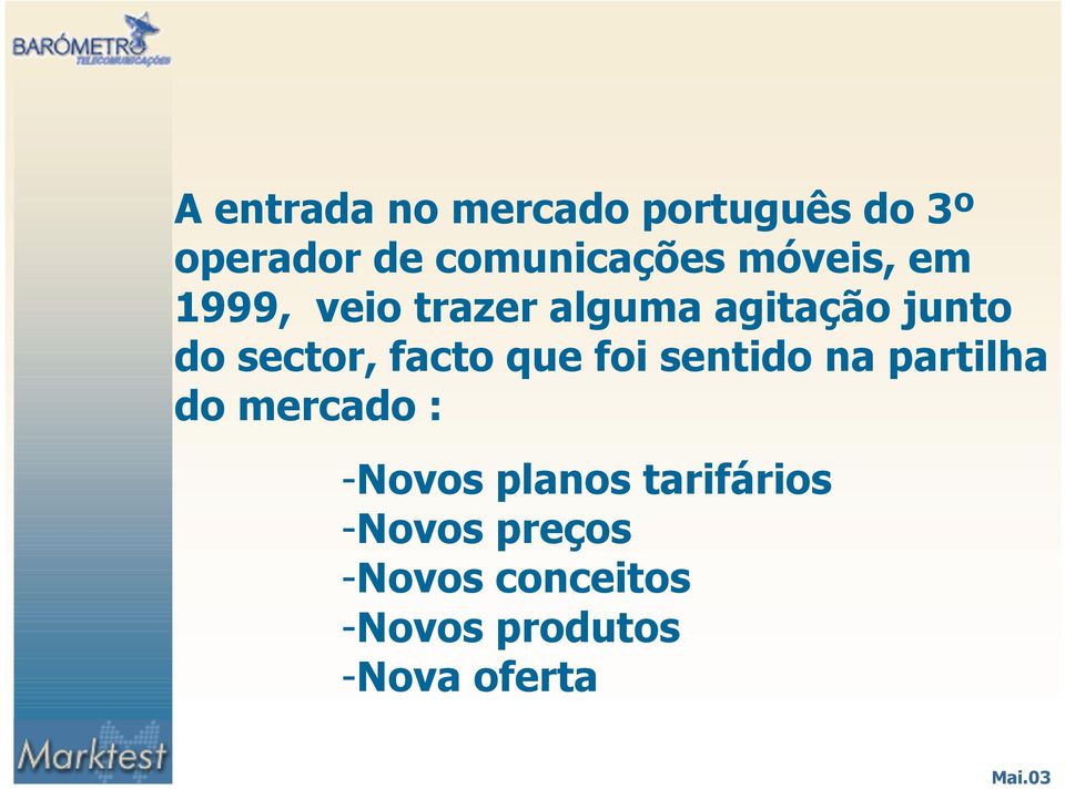 facto que foi sentido na partilha do mercado : -Novos planos