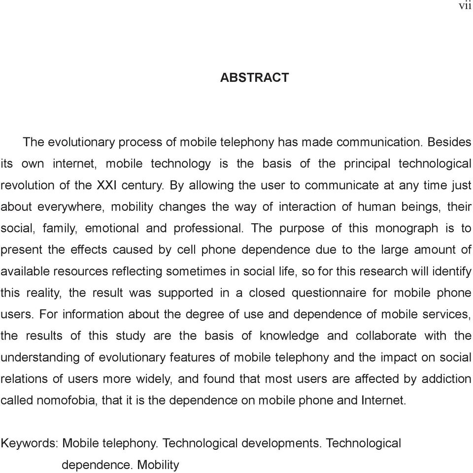 The purpose of this monograph is to present the effects caused by cell phone dependence due to the large amount of available resources reflecting sometimes in social life, so for this research will