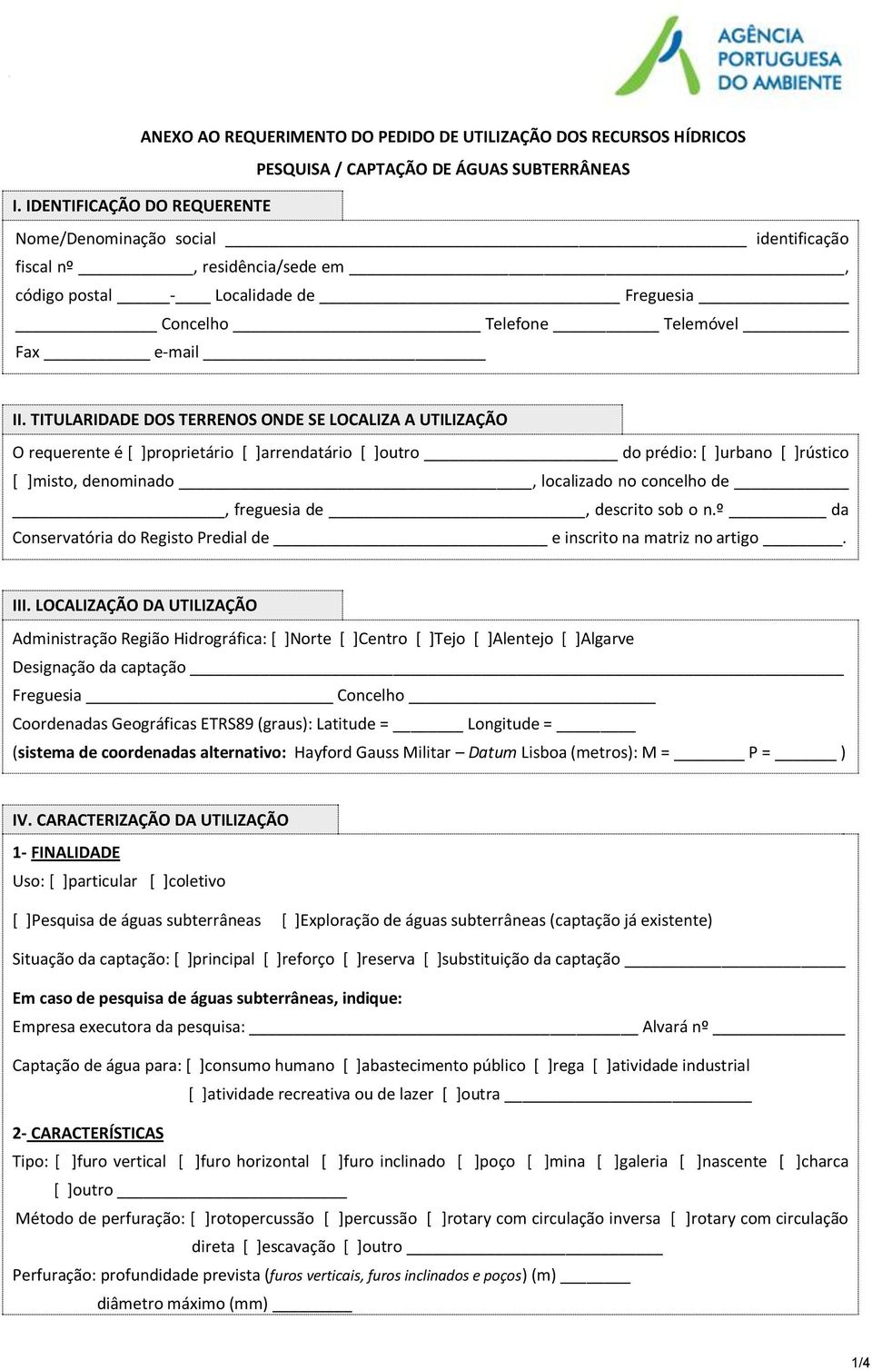 TITULARIDADE DOS TERRENOS ONDE SE LOCALIZA A UTILIZAÇÃO O requerente é [ ]proprietário [ ]arrendatário [ ]outro do prédio: [ ]urbano [ ]rústico [ ]misto, denominado, localizado no concelho de,