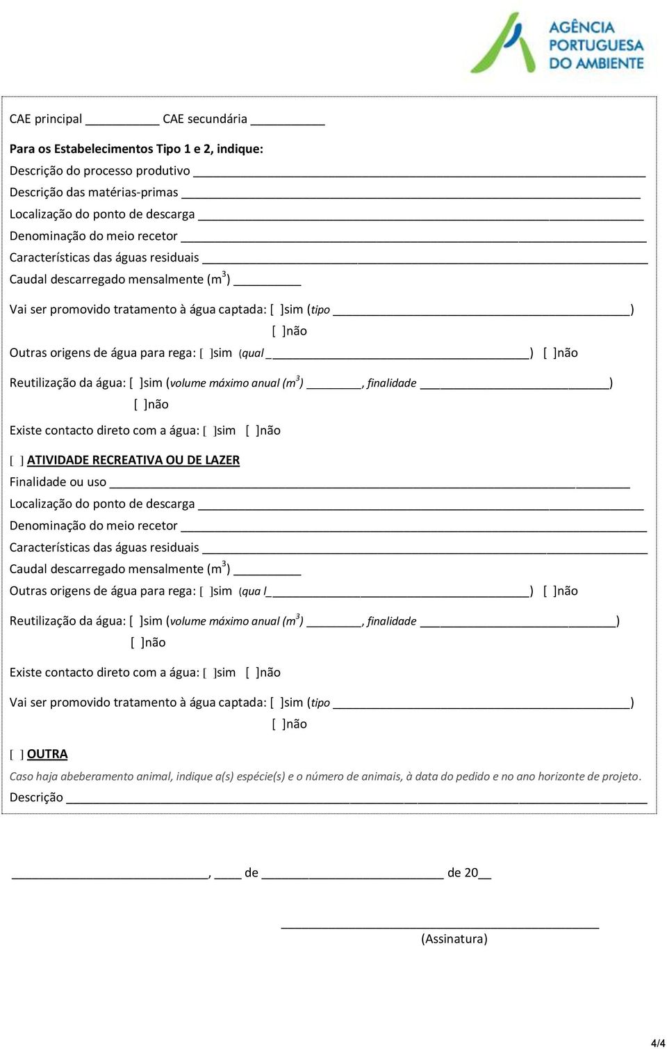 Existe contacto direto com a água: [ ]sim [ ] ATIVIDADE RECREATIVA OU DE LAZER Finalidade ou uso Localização do ponto de descarga Denominação do meio recetor Características das águas residuais