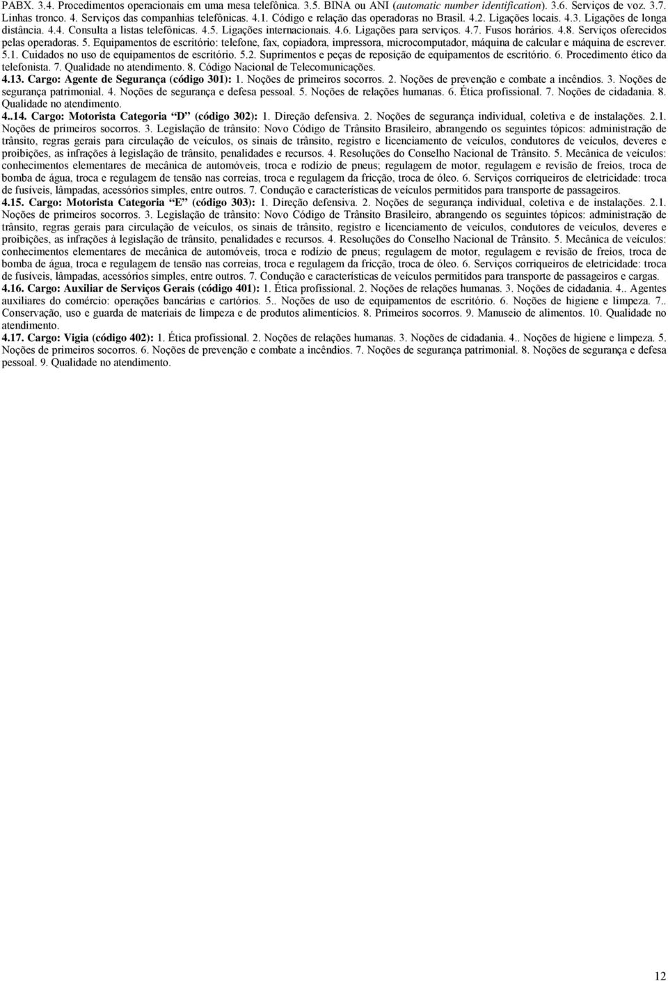 Fusos horários. 4.8. Serviços oferecidos pelas operadoras. 5. Equipamentos de escritório: telefone, fax, copiadora, impressora, microcomputador, máquina de calcular e máquina de escrever. 5.1.