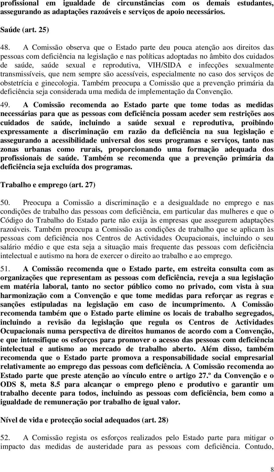 VIH/SIDA e infecções sexualmente transmissíveis, que nem sempre são acessíveis, especialmente no caso dos serviços de obstetrícia e ginecologia.