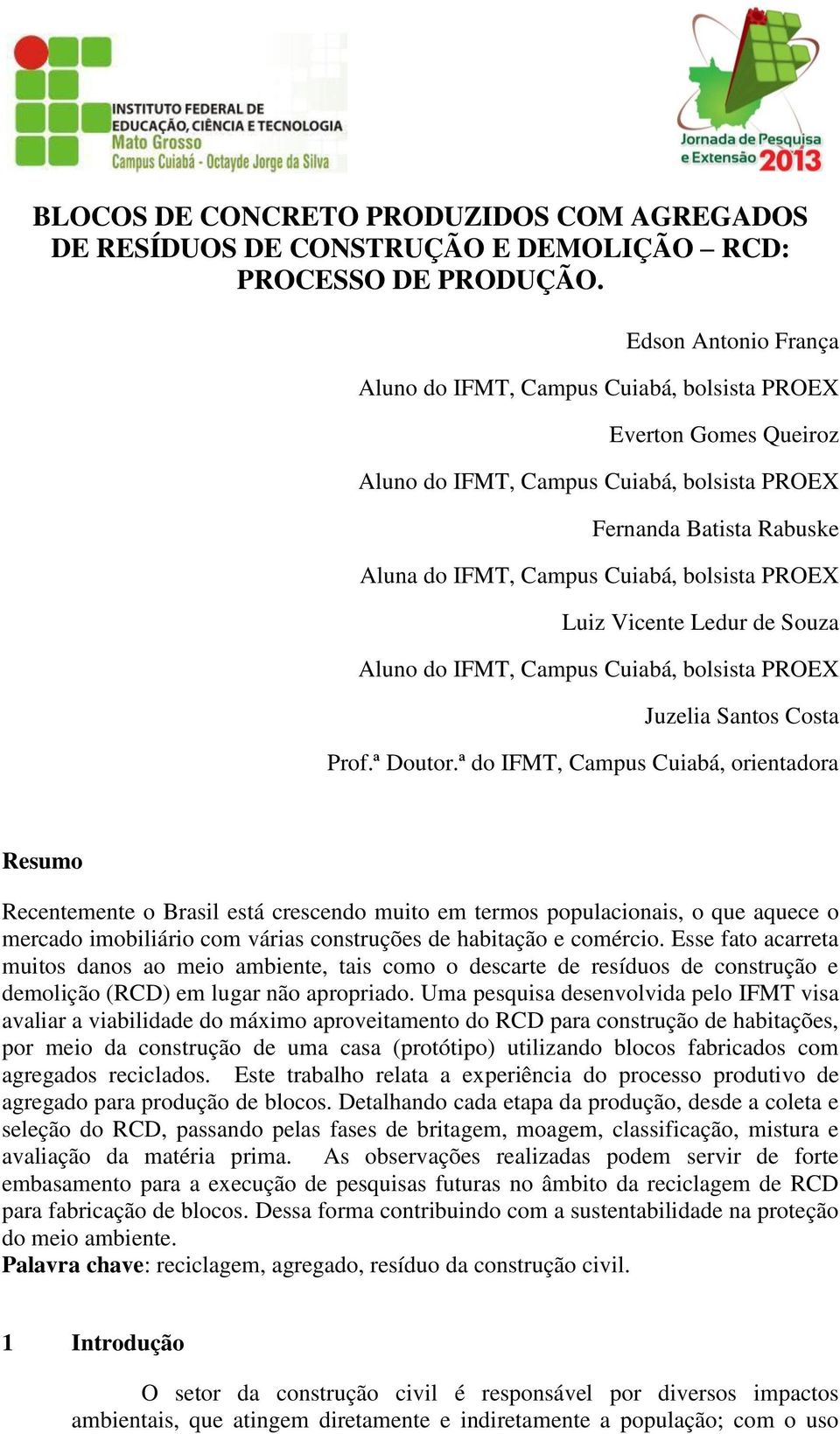 PROEX Luiz Vicente Ledur de Souza Aluno do IFMT, Campus Cuiabá, bolsista PROEX Juzelia Santos Costa Prof.ª Doutor.