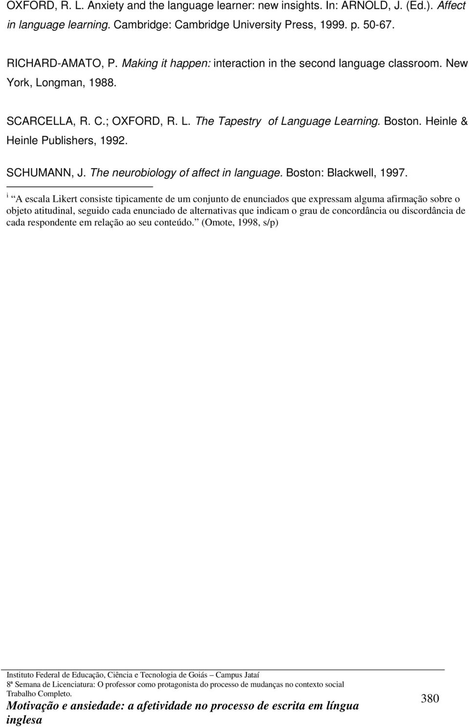 Heinle & Heinle Publishers, 1992. SCHUMANN, J. The neurobiology of affect in language. Boston: Blackwell, 1997.