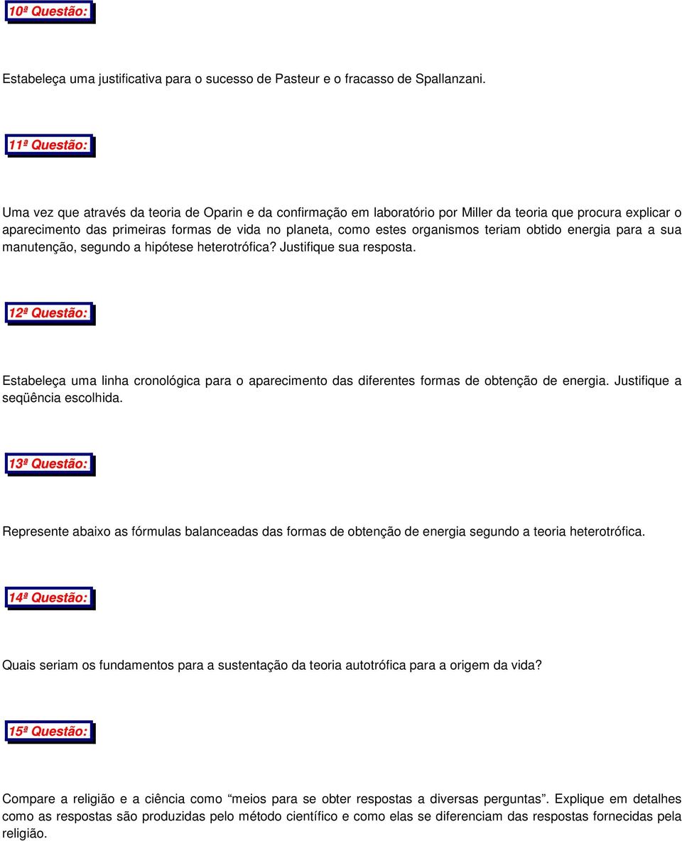 obtido energia para a sua manutenção, segundo a hipótese heterotrófica? Justifique sua resposta. 12ª Questão:.