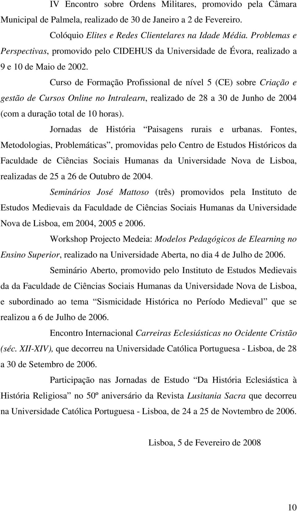 Curso de Formação Profissional de nível 5 (CE) sobre Criação e gestão de Cursos Online no Intralearn, realizado de 28 a 30 de Junho de 2004 (com a duração total de 10 horas).