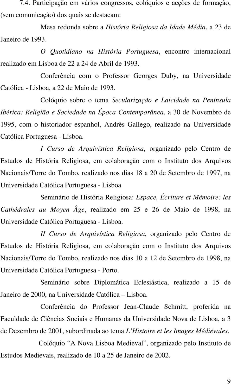 Conferência com o Professor Georges Duby, na Universidade Católica - Lisboa, a 22 de Maio de 1993.