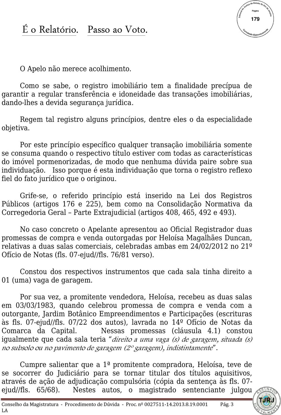 Regem tal registro alguns princípios, dentre eles o da especialidade objetiva.