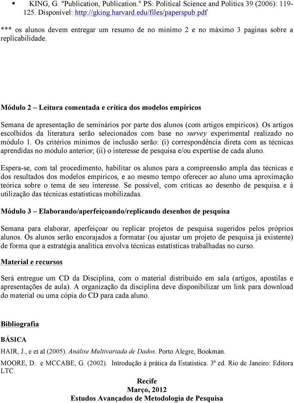 Módulo 2 Leitura comentada e crítica dos modelos empíricos Semana de apresentação de seminários por parte dos alunos (com artigos empíricos).