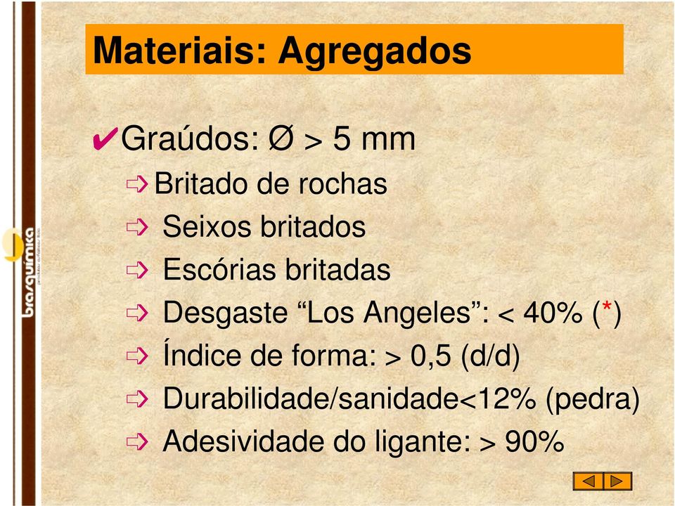 Angeles : < 40% (*) Índice de forma: > 0,5 (d/d)