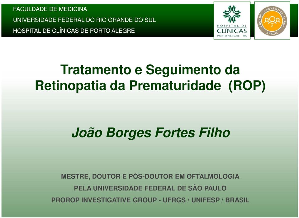 (ROP) João Borges Fortes Filho MESTRE, DOUTOR E PÓS-DOUTOR EM OFTALMOLOGIA PELA