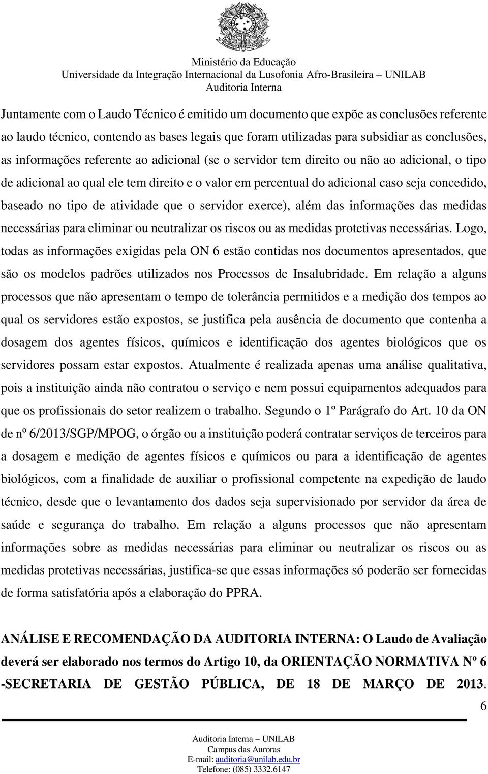 atividade que o servidor exerce), além das informações das medidas necessárias para eliminar ou neutralizar os riscos ou as medidas protetivas necessárias.