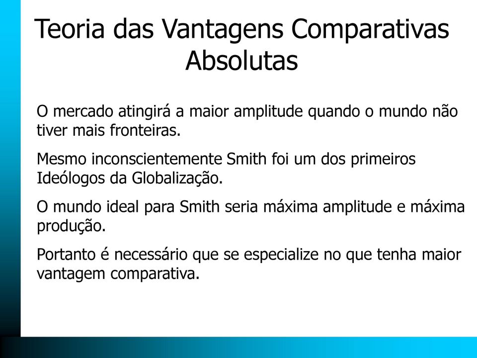 Mesmo inconscientemente Smith foi um dos primeiros Ideólogos da Globalização.