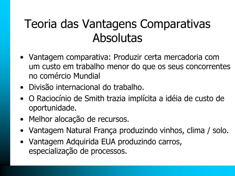 O Raciocínio de Smith trazia implícita a idéia de custo de oportunidade. Melhor alocação de recursos.