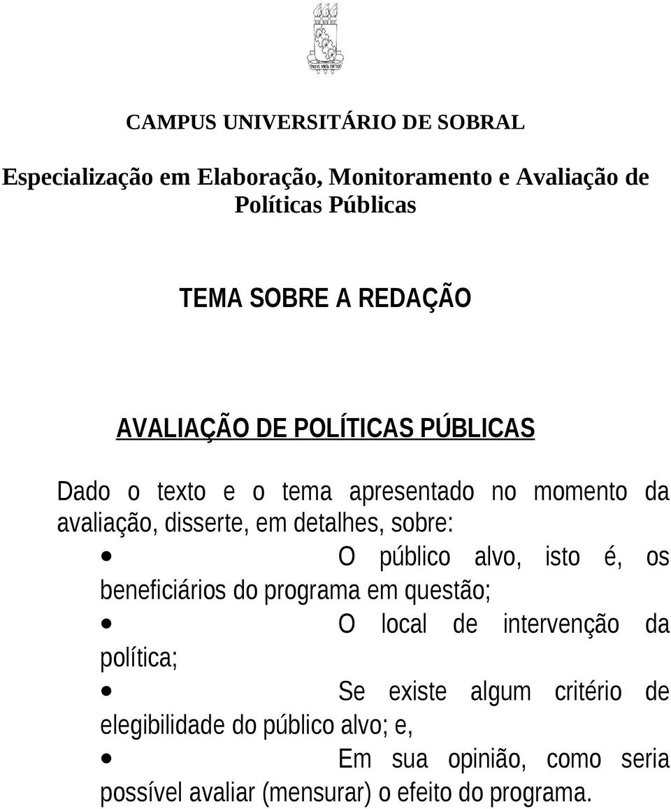 sobre: O público alvo, isto é, os beneficiários do programa em questão; O local de intervenção da política; Se existe