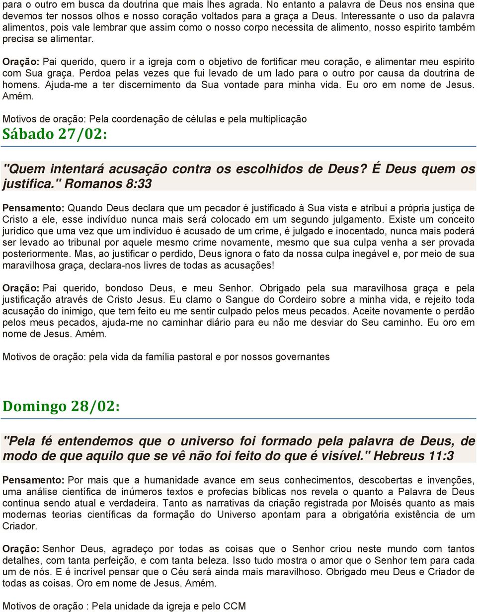 Oração: Pai querido, quero ir a igreja com o objetivo de fortificar meu coração, e alimentar meu espirito com Sua graça.