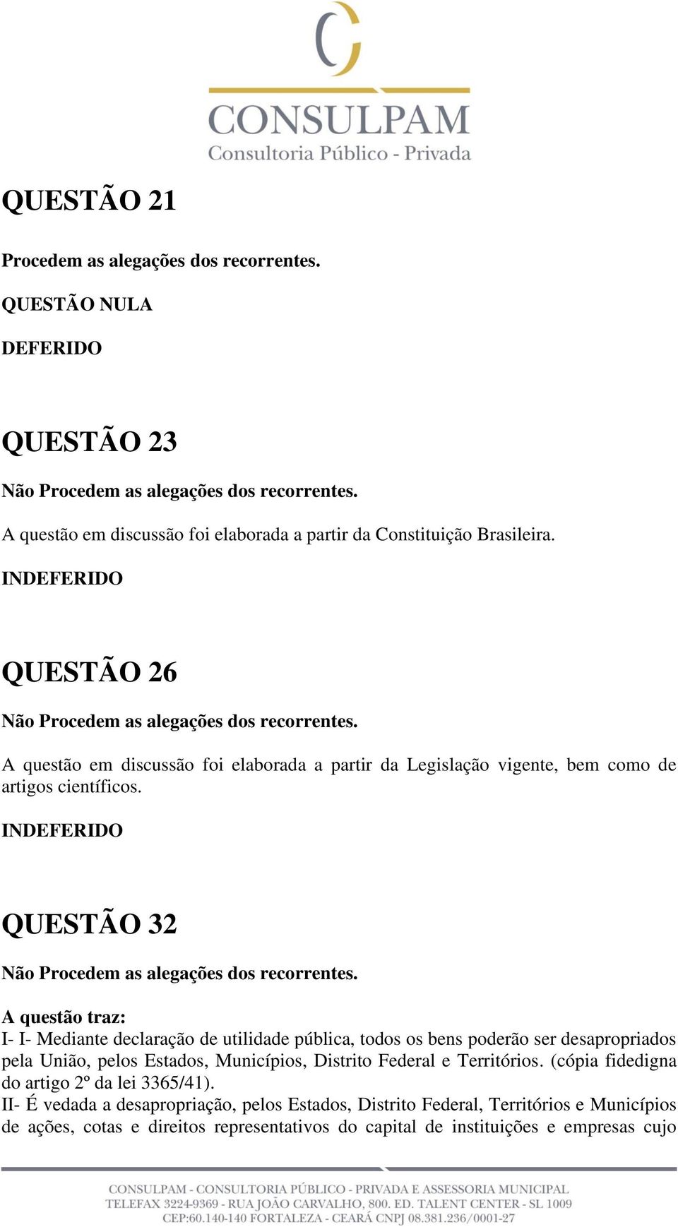 QUESTÃO 32 A questão traz: I- I- Mediante declaração de utilidade pública, todos os bens poderão ser desapropriados pela União, pelos Estados, Municípios, Distrito