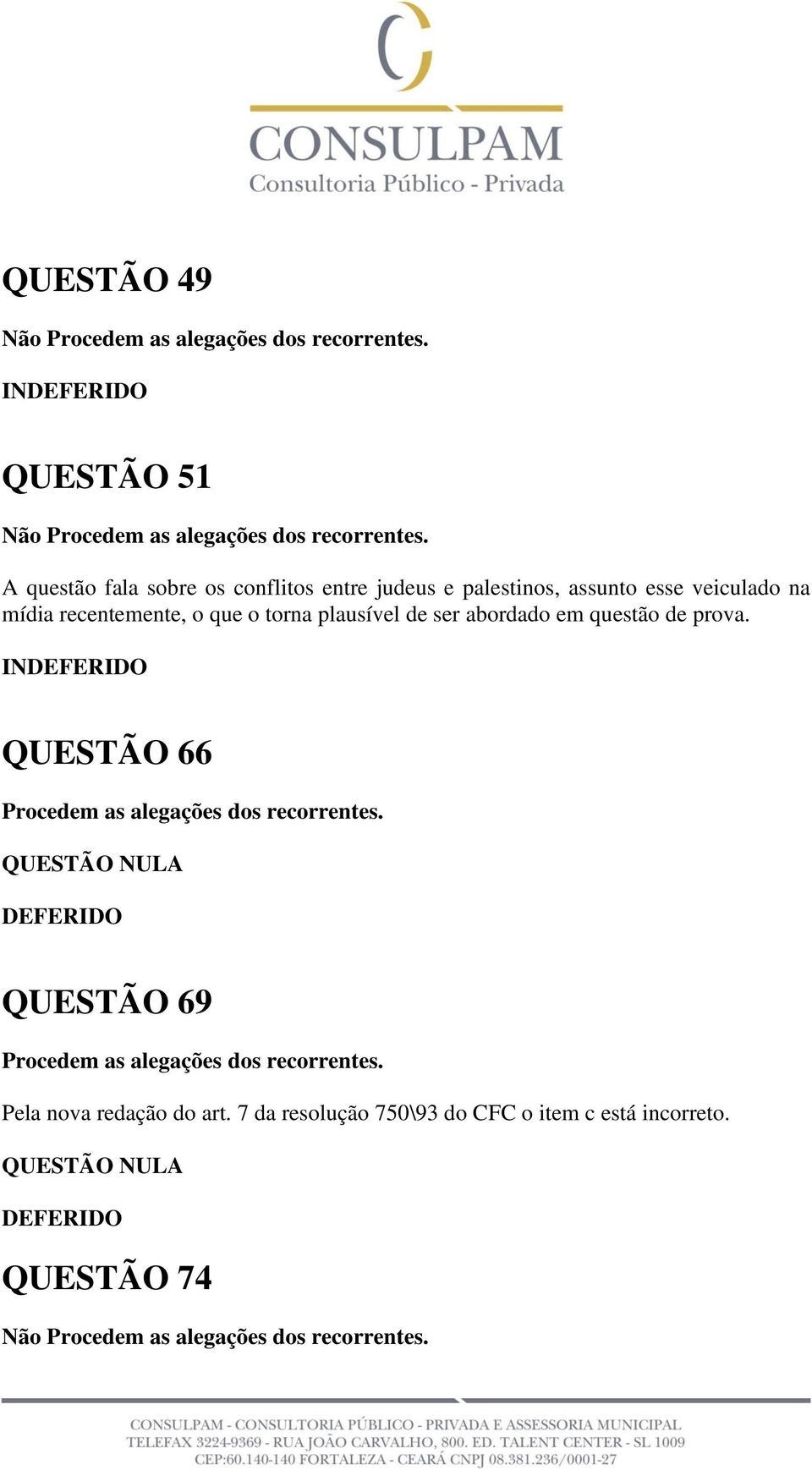 QUESTÃO 66 Procedem as alegações dos recorrentes.