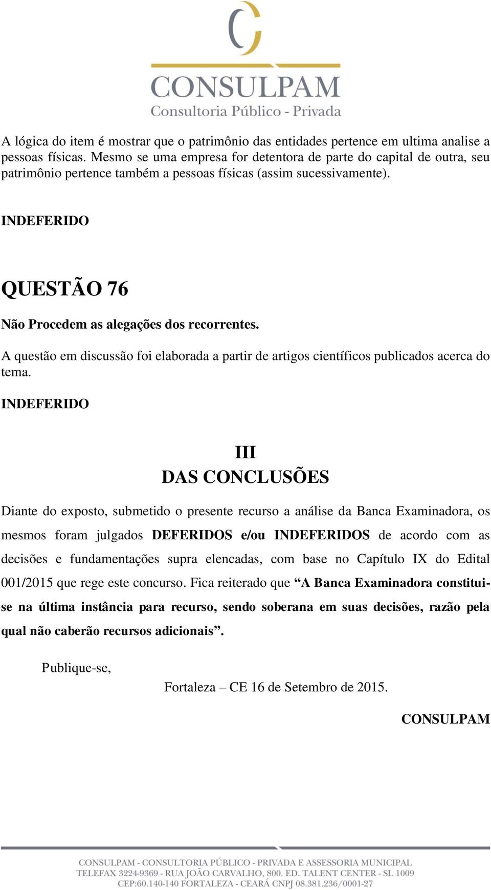 QUESTÃO 76 A questão em discussão foi elaborada a partir de artigos científicos publicados acerca do tema.