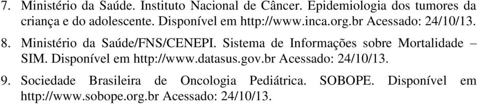 br Acessado: 24/10/13. 8. Ministério da Saúde/FNS/CENEPI. Sistema de Informações sobre Mortalidade SIM.