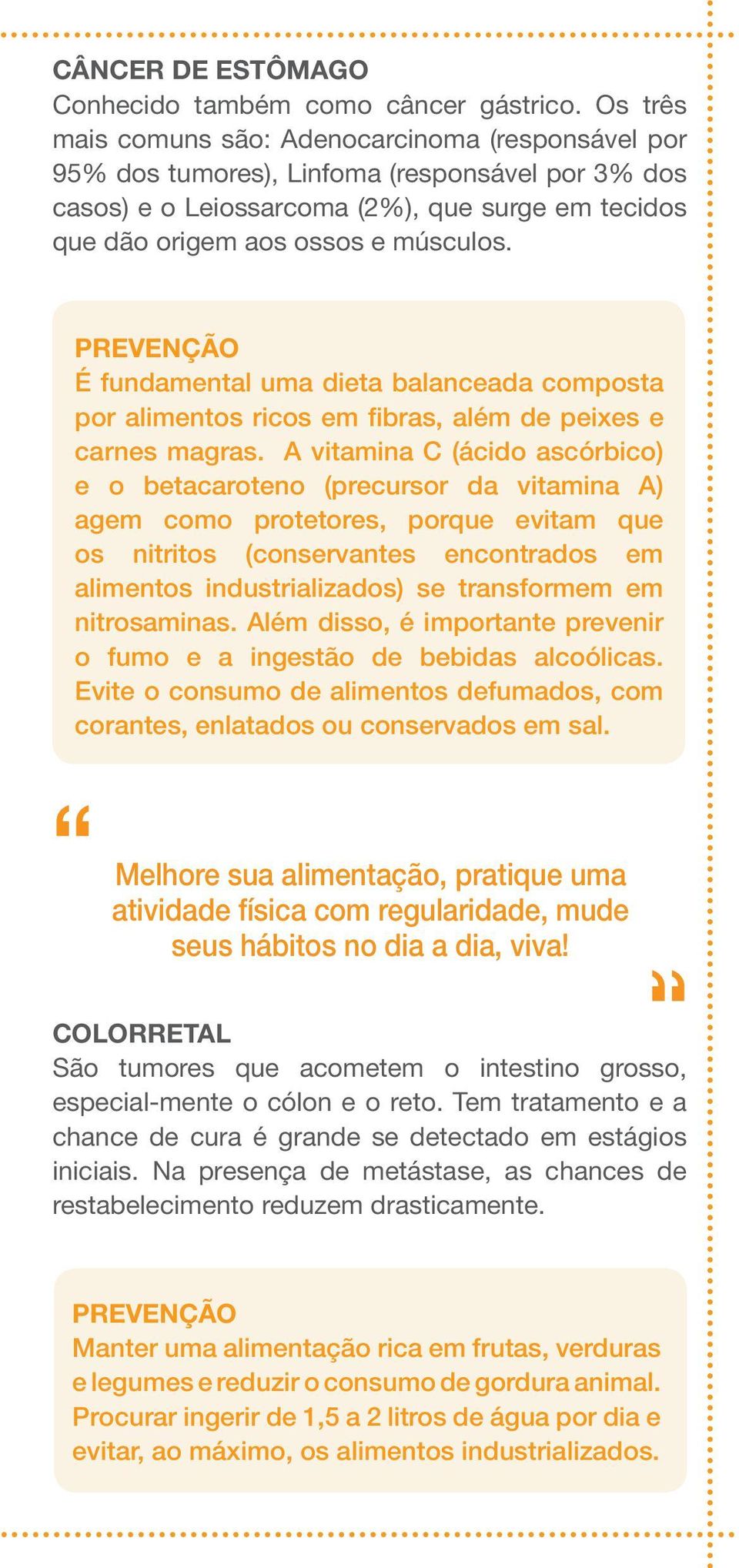 É fundamental uma dieta balanceada composta por alimentos ricos em fibras, além de peixes e carnes magras.