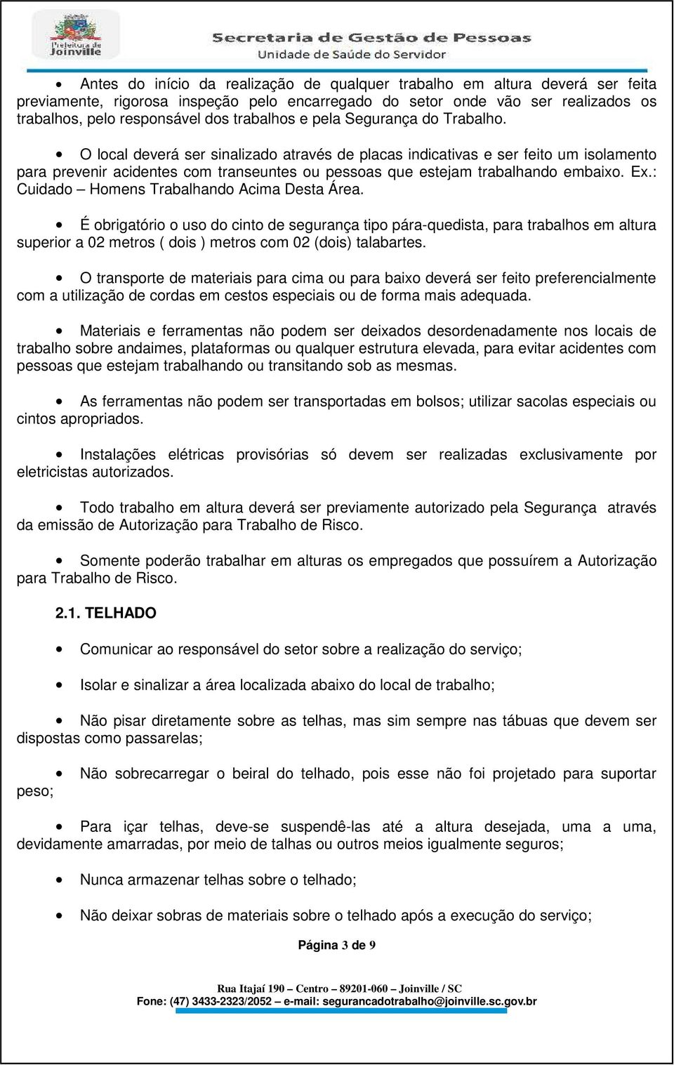 : Cuidad Hmens Trabalhand Acima Desta Área. É brigatóri us d cint de segurança tip pára-quedista, para trabalhs em altura superir a 02 metrs ( dis ) metrs cm 02 (dis) talabartes.