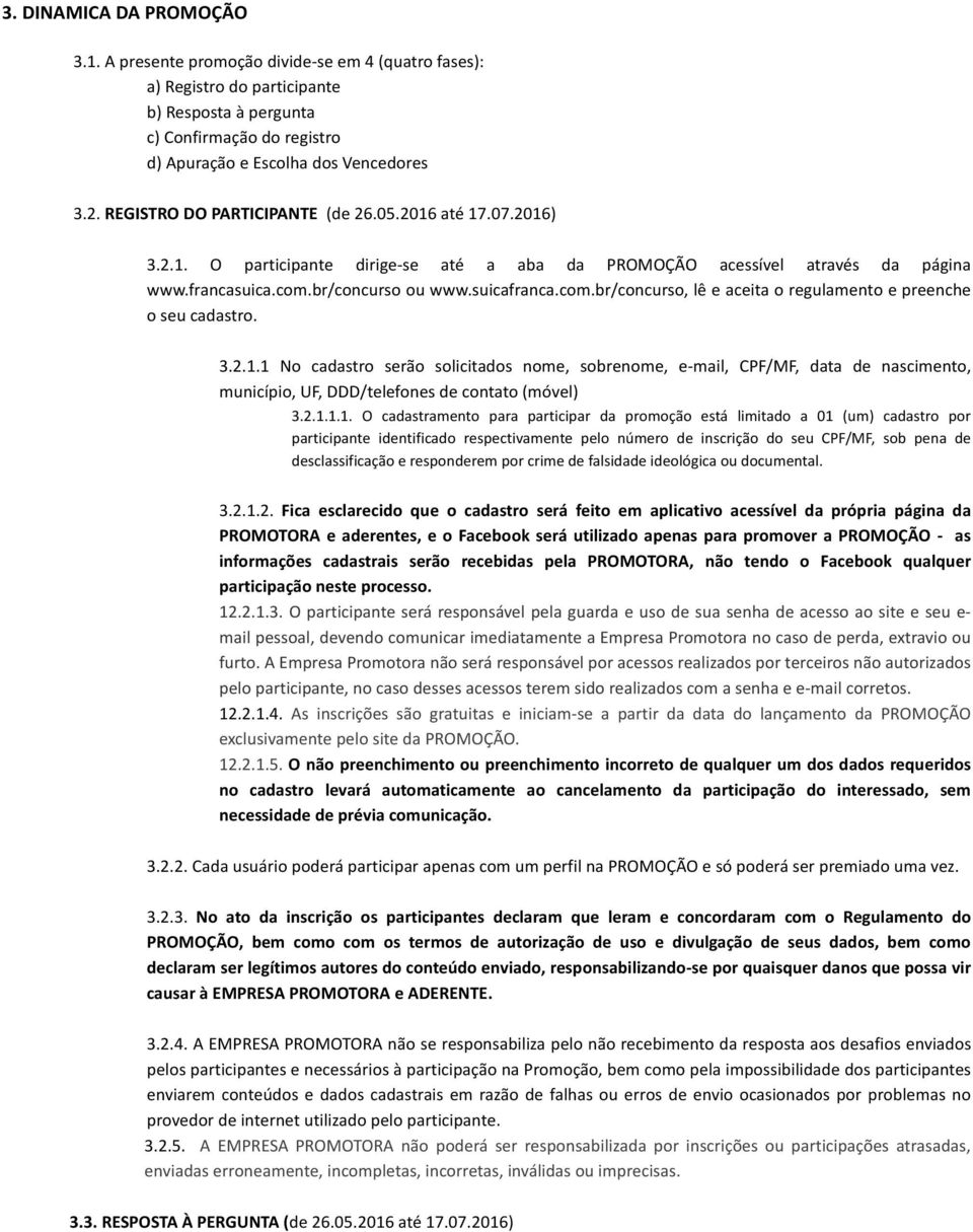 br/concurso ou www.suicafranca.com.br/concurso, lê e aceita o regulamento e preenche o seu cadastro. 3.2.1.