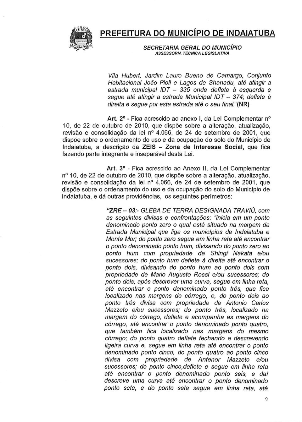 2 - Fica acrescido ao anexo I, Lei Complementar n 10, de 22 de outubro de 2010, que dispõe sobre a alteração, atualização, revisão e consolição lei n 4.