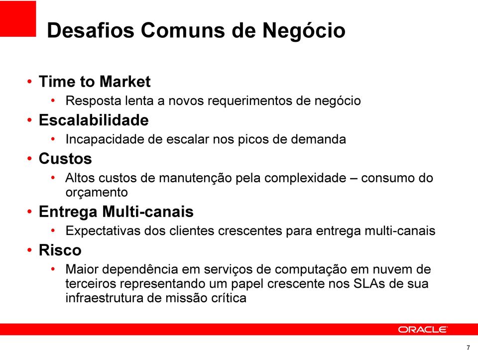 orçamento Entrega Multi-canais Expectativas dos clientes crescentes para entrega multi-canais Risco Maior