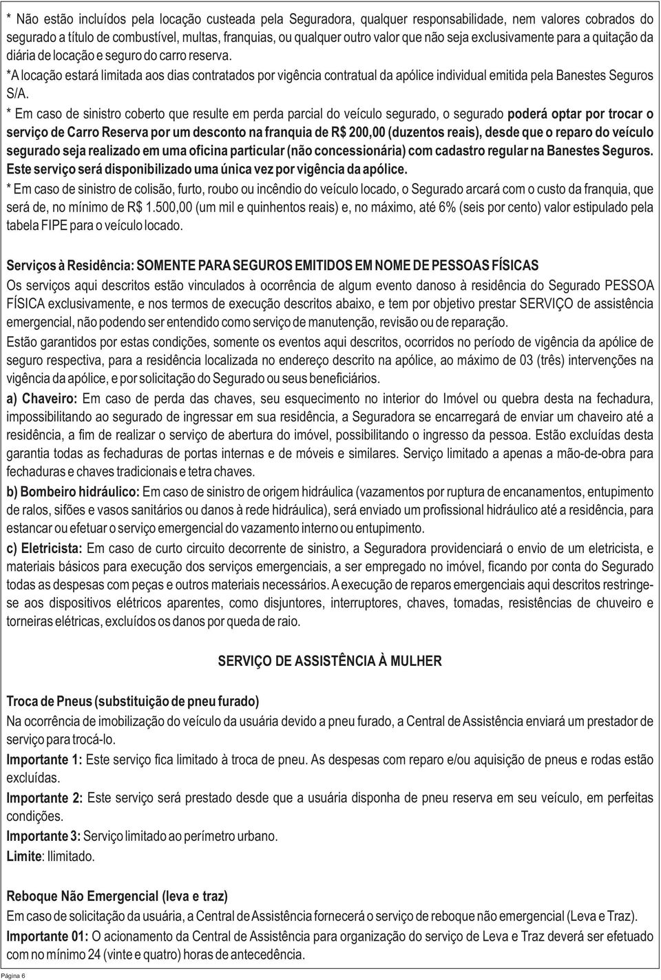 *A locação estará limitada aos dias contratados por vigência contratual da apólice individual emitida pela Banestes Seguros S/A.