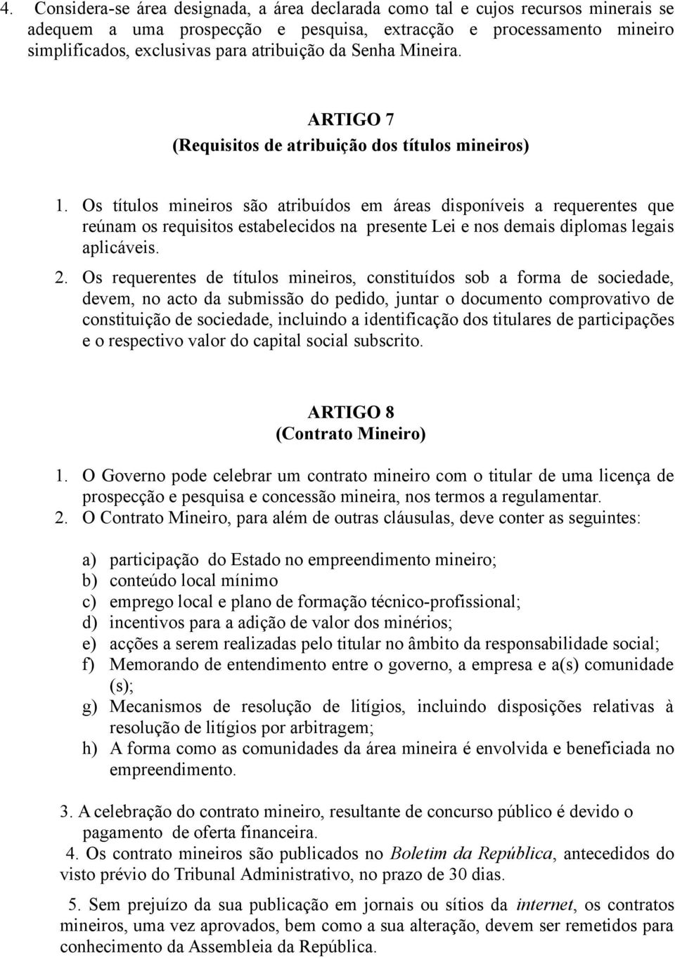 Os títulos mineiros são atribuídos em áreas disponíveis a requerentes que reúnam os requisitos estabelecidos na presente Lei e nos demais diplomas legais aplicáveis. 2.