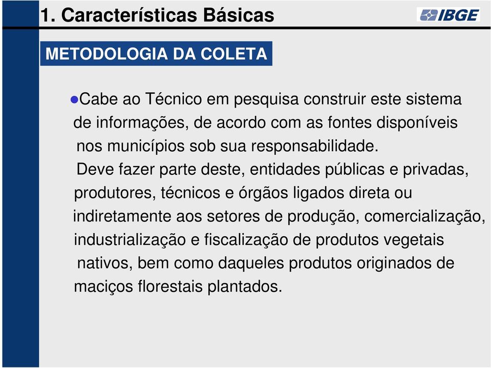 Deve fazer parte deste, entidades públicas e privadas, produtores, técnicos e órgãos ligados direta ou