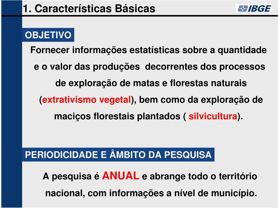 bem como da exploração de maciços florestais plantados ( silvicultura).